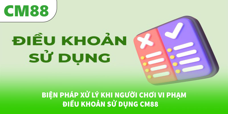 Biện pháp xử lý khi người chơi vi phạm điều khoản sử dụng CM88